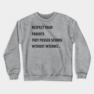 Respect your parents, they passed school without internet. Crewneck Sweatshirt